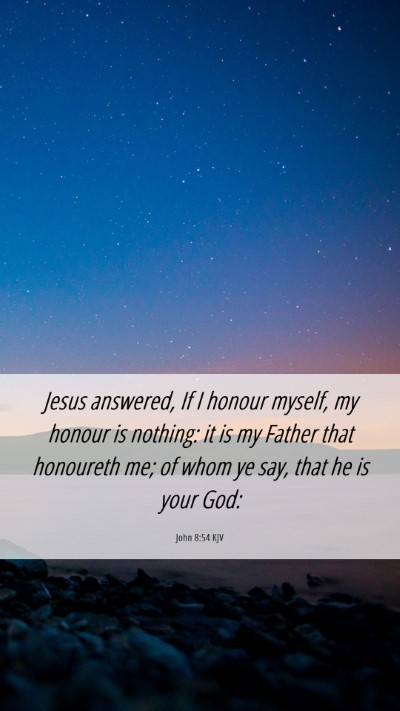 Picture 06 - John 8:54 KJV Mobile Phone Wallpaper - Jesus answered, If I honour myself, my honour is - Mobile Bible Verse Wallpaper