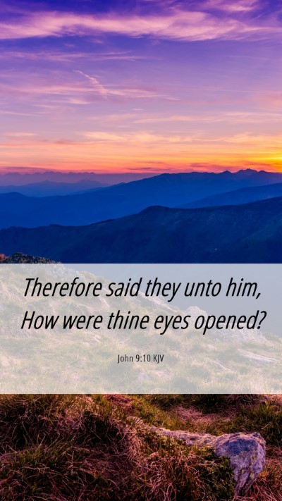 Picture 06 - John 9:10 KJV Mobile Phone Wallpaper - Therefore said they unto him, How were thine eyes - Mobile Bible Verse Wallpaper