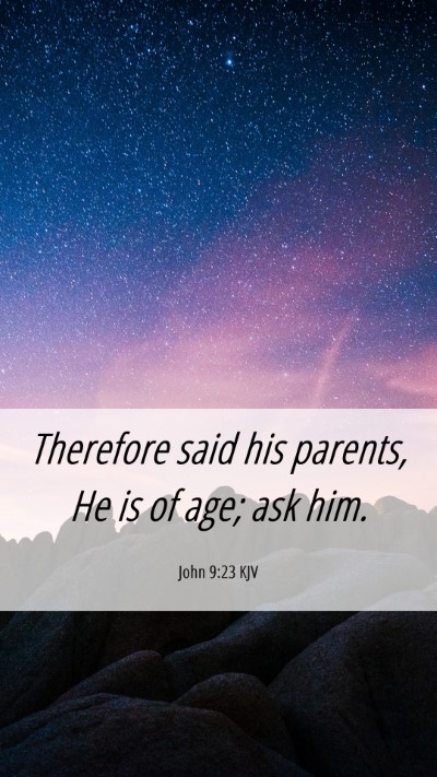 Picture 06 - John 9:23 KJV Mobile Phone Wallpaper - Therefore said his parents, He is of age; ask - Mobile Bible Verse Wallpaper
