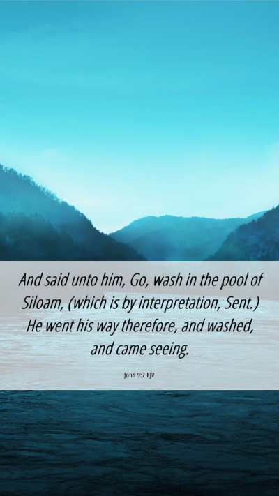 Picture 06 - John 9:7 KJV Mobile Phone Wallpaper - And said unto him, Go, wash in the pool of - Mobile Bible Verse Wallpaper