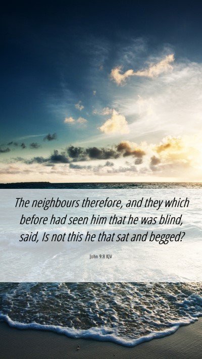 Picture 06 - John 9:8 KJV Mobile Phone Wallpaper - The neighbours therefore, and they which before - Mobile Bible Verse Wallpaper