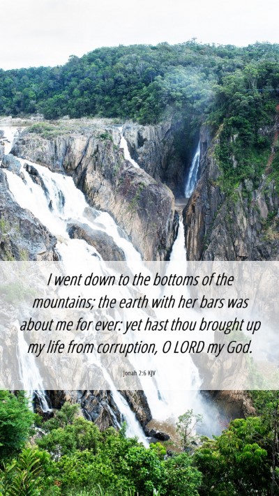 Picture 06 - Jonah 2:6 KJV Mobile Phone Wallpaper - I went down to the bottoms of the mountains; the - Mobile Bible Verse Wallpaper