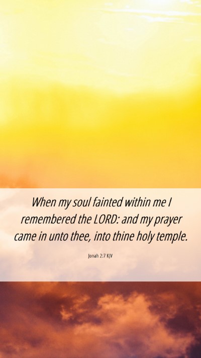 Picture 06 - Jonah 2:7 KJV Mobile Phone Wallpaper - When my soul fainted within me I remembered the - Mobile Bible Verse Wallpaper