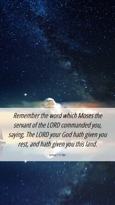 Picture 06 - Joshua 1:13 KJV Mobile Phone Wallpaper - Remember the word which Moses the servant of the - Mobile Bible Verse Wallpaper