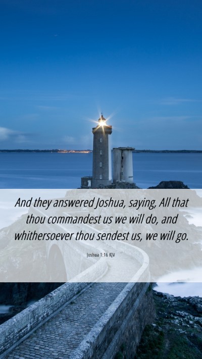 Picture 06 - Joshua 1:16 KJV Mobile Phone Wallpaper - And they answered Joshua, saying, All that thou - Mobile Bible Verse Wallpaper