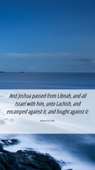 Picture 06 - Joshua 10:31 KJV Mobile Phone Wallpaper - And Joshua passed from Libnah, and all Israel - Mobile Bible Verse Wallpaper