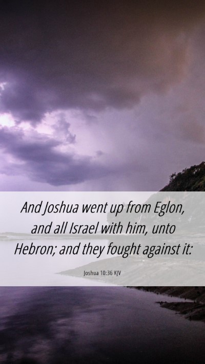 Picture 06 - Joshua 10:36 KJV Mobile Phone Wallpaper - And Joshua went up from Eglon, and all Israel - Mobile Bible Verse Wallpaper