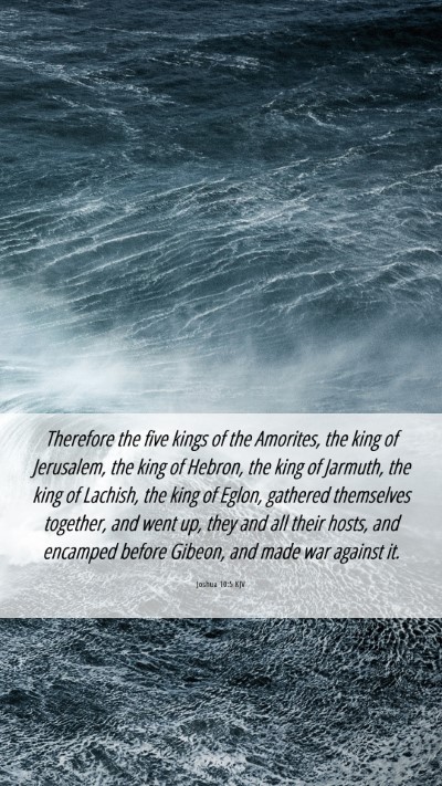 Picture 06 - Joshua 10:5 KJV Mobile Phone Wallpaper - Therefore the five kings of the Amorites, the - Mobile Bible Verse Wallpaper