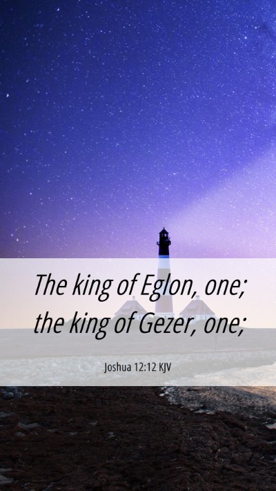 Picture 06 - Joshua 12:12 KJV Mobile Phone Wallpaper - The king of Eglon, one; the king of Gezer, - Mobile Bible Verse Wallpaper