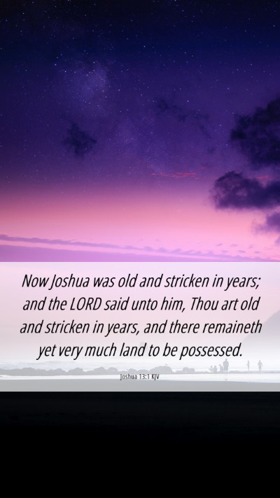 Picture 06 - Joshua 13:1 KJV Mobile Phone Wallpaper - Now Joshua was old and stricken in years; and the - Mobile Bible Verse Wallpaper