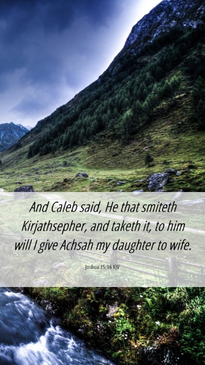 Picture 06 - Joshua 15:16 KJV Mobile Phone Wallpaper - And Caleb said, He that smiteth Kirjathsepher, - Mobile Bible Verse Wallpaper