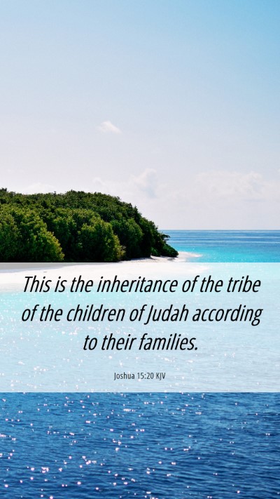 Picture 06 - Joshua 15:20 KJV Mobile Phone Wallpaper - This is the inheritance of the tribe of the - Mobile Bible Verse Wallpaper
