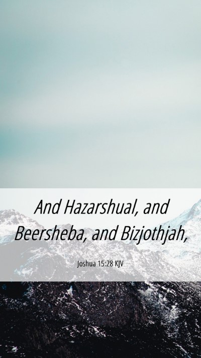 Picture 06 - Joshua 15:28 KJV Mobile Phone Wallpaper - And Hazarshual, and Beersheba, and - Mobile Bible Verse Wallpaper