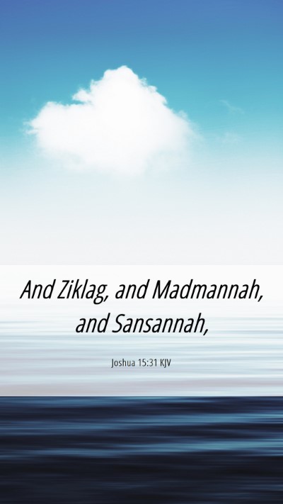 Picture 06 - Joshua 15:31 KJV Mobile Phone Wallpaper - And Ziklag, and Madmannah, and - Mobile Bible Verse Wallpaper