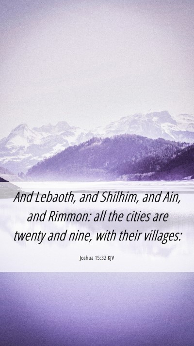Picture 06 - Joshua 15:32 KJV Mobile Phone Wallpaper - And Lebaoth, and Shilhim, and Ain, and Rimmon: - Mobile Bible Verse Wallpaper