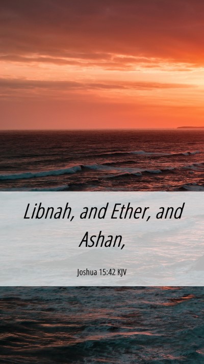 Picture 06 - Joshua 15:42 KJV Mobile Phone Wallpaper - Libnah, and Ether, and - Mobile Bible Verse Wallpaper