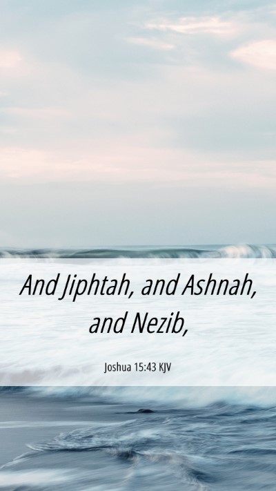 Picture 06 - Joshua 15:43 KJV Mobile Phone Wallpaper - And Jiphtah, and Ashnah, and - Mobile Bible Verse Wallpaper