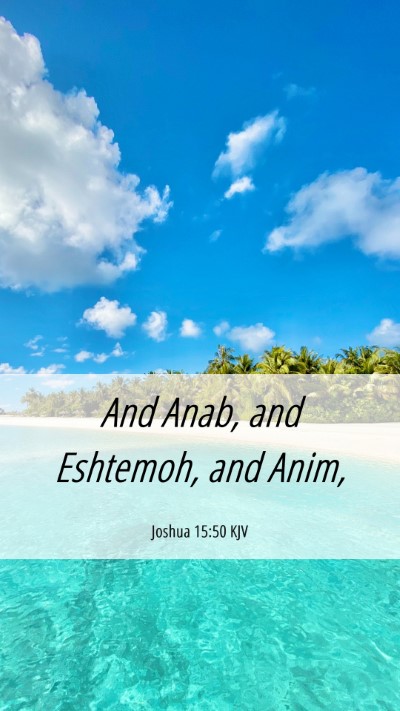Picture 06 - Joshua 15:50 KJV Mobile Phone Wallpaper - And Anab, and Eshtemoh, and - Mobile Bible Verse Wallpaper