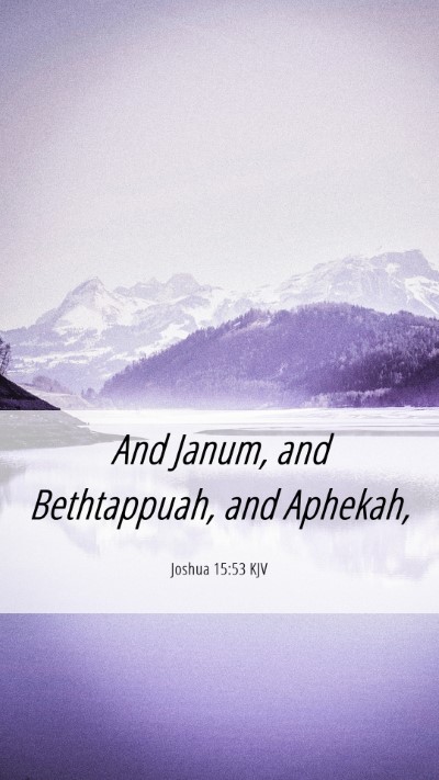 Picture 06 - Joshua 15:53 KJV Mobile Phone Wallpaper - And Janum, and Bethtappuah, and - Mobile Bible Verse Wallpaper