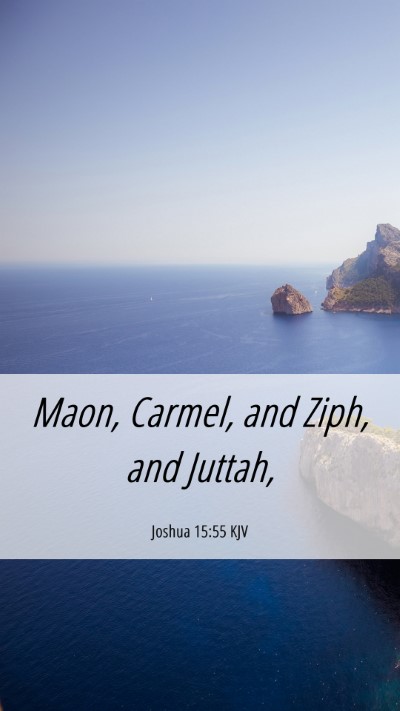 Picture 06 - Joshua 15:55 KJV Mobile Phone Wallpaper - Maon, Carmel, and Ziph, and - Mobile Bible Verse Wallpaper