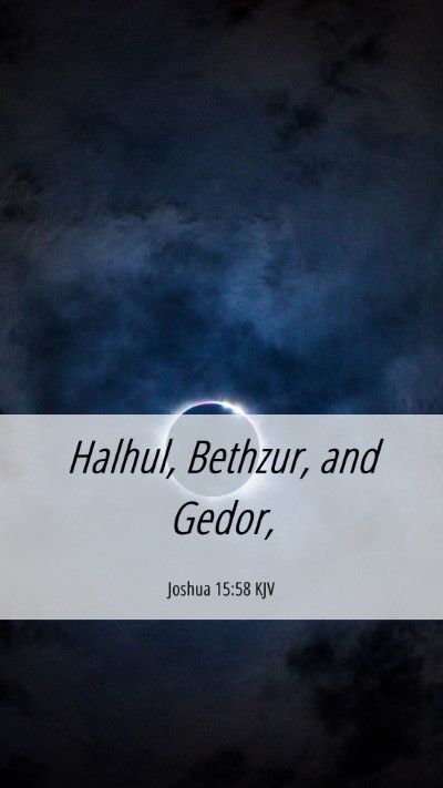 Picture 06 - Joshua 15:58 KJV Mobile Phone Wallpaper - Halhul, Bethzur, and - Mobile Bible Verse Wallpaper