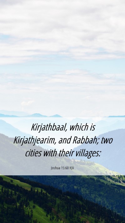 Picture 06 - Joshua 15:60 KJV Mobile Phone Wallpaper - Kirjathbaal, which is Kirjathjearim, and Rabbah; - Mobile Bible Verse Wallpaper