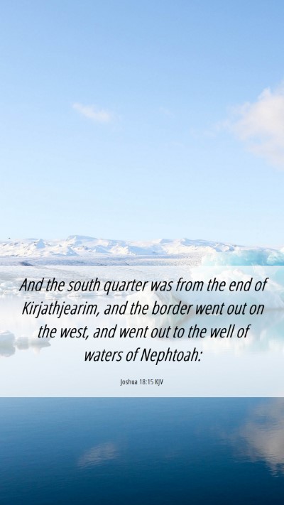 Picture 06 - Joshua 18:15 KJV Mobile Phone Wallpaper - And the south quarter was from the end of - Mobile Bible Verse Wallpaper