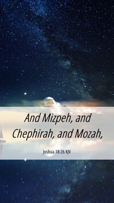 Picture 06 - Joshua 18:26 KJV Mobile Phone Wallpaper - And Mizpeh, and Chephirah, and - Mobile Bible Verse Wallpaper