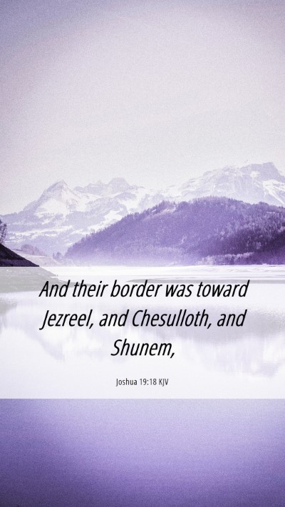 Picture 06 - Joshua 19:18 KJV Mobile Phone Wallpaper - And their border was toward Jezreel, and - Mobile Bible Verse Wallpaper