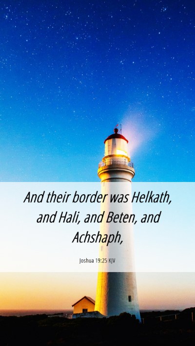 Picture 06 - Joshua 19:25 KJV Mobile Phone Wallpaper - And their border was Helkath, and Hali, and - Mobile Bible Verse Wallpaper