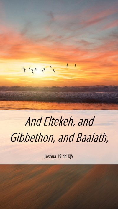 Picture 06 - Joshua 19:44 KJV Mobile Phone Wallpaper - And Eltekeh, and Gibbethon, and - Mobile Bible Verse Wallpaper