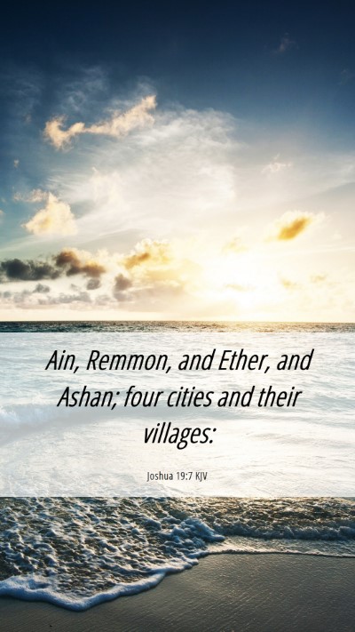 Picture 06 - Joshua 19:7 KJV Mobile Phone Wallpaper - Ain, Remmon, and Ether, and Ashan; four cities - Mobile Bible Verse Wallpaper