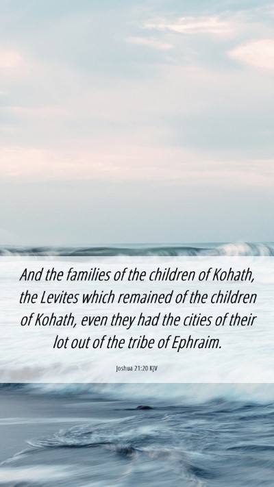 Picture 06 - Joshua 21:20 KJV Mobile Phone Wallpaper - And the families of the children of Kohath, the - Mobile Bible Verse Wallpaper