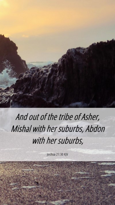 Picture 06 - Joshua 21:30 KJV Mobile Phone Wallpaper - And out of the tribe of Asher, Mishal with her - Mobile Bible Verse Wallpaper