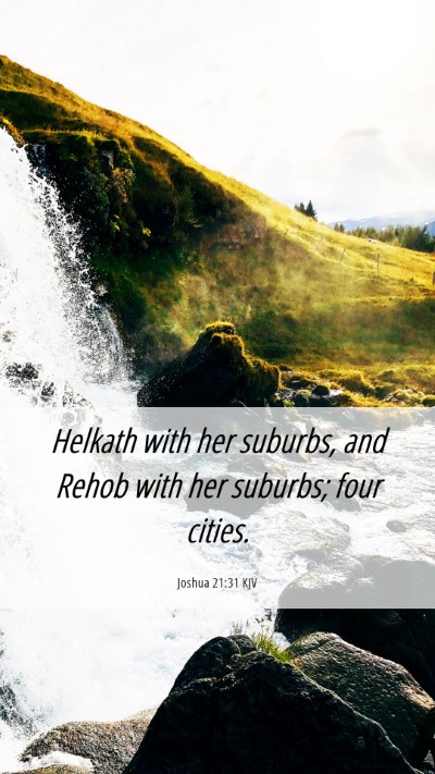 Picture 06 - Joshua 21:31 KJV Mobile Phone Wallpaper - Helkath with her suburbs, and Rehob with her - Mobile Bible Verse Wallpaper