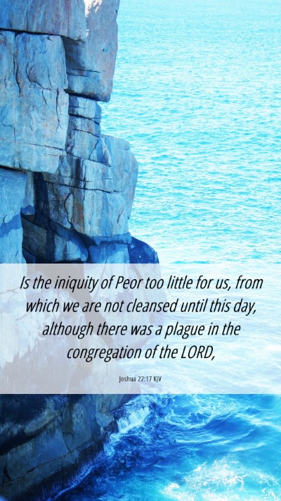 Picture 06 - Joshua 22:17 KJV Mobile Phone Wallpaper - Is the iniquity of Peor too little for us, from - Mobile Bible Verse Wallpaper