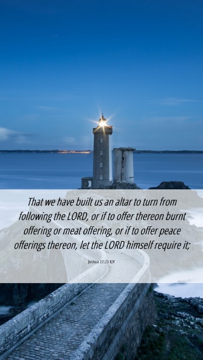 Picture 06 - Joshua 22:23 KJV Mobile Phone Wallpaper - That we have built us an altar to turn from - Mobile Bible Verse Wallpaper