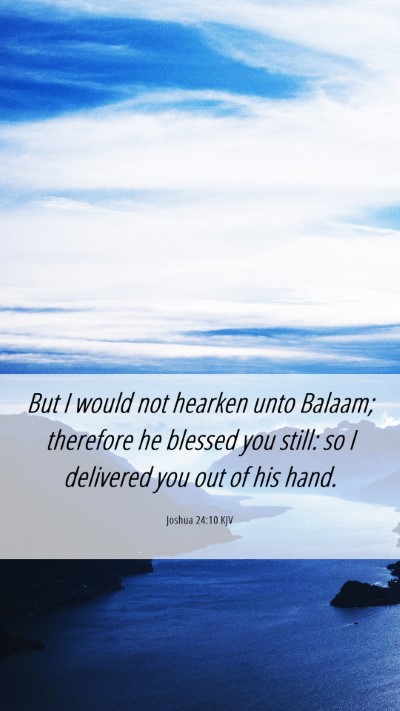 Picture 06 - Joshua 24:10 KJV Mobile Phone Wallpaper - But I would not hearken unto Balaam; therefore he - Mobile Bible Verse Wallpaper