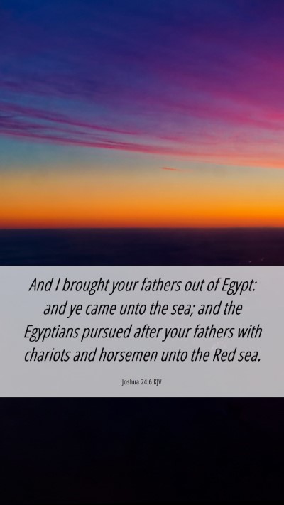 Picture 06 - Joshua 24:6 KJV Mobile Phone Wallpaper - And I brought your fathers out of Egypt: and ye - Mobile Bible Verse Wallpaper