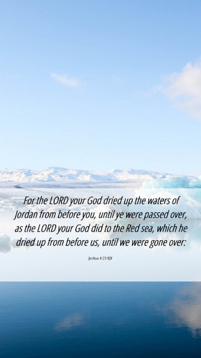 Picture 06 - Joshua 4:23 KJV Mobile Phone Wallpaper - For the LORD your God dried up the waters of - Mobile Bible Verse Wallpaper
