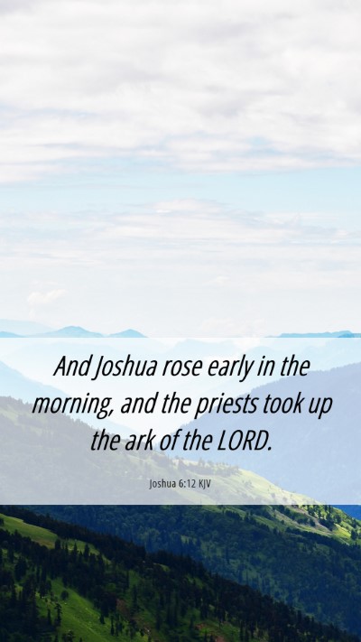 Picture 06 - Joshua 6:12 KJV Mobile Phone Wallpaper - And Joshua rose early in the morning, and the - Mobile Bible Verse Wallpaper