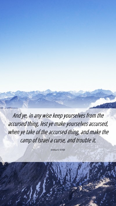 Picture 06 - Joshua 6:18 KJV Mobile Phone Wallpaper - And ye, in any wise keep yourselves from the - Mobile Bible Verse Wallpaper