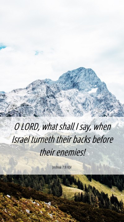 Picture 06 - Joshua 7:8 KJV Mobile Phone Wallpaper - O LORD, what shall I say, when Israel turneth - Mobile Bible Verse Wallpaper