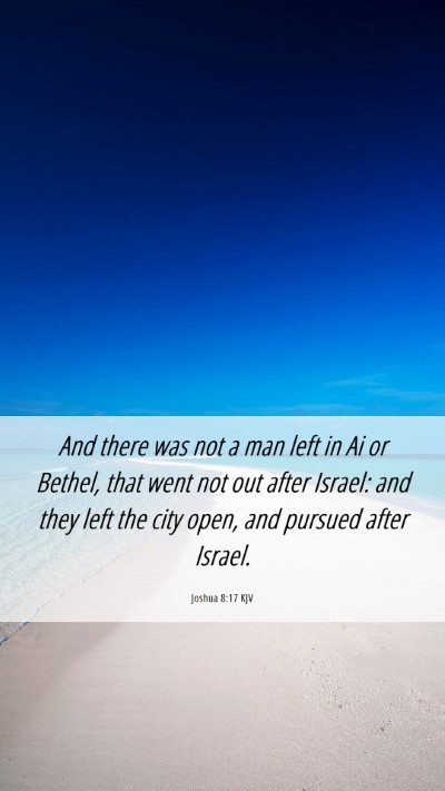 Picture 06 - Joshua 8:17 KJV Mobile Phone Wallpaper - And there was not a man left in Ai or Bethel, - Mobile Bible Verse Wallpaper