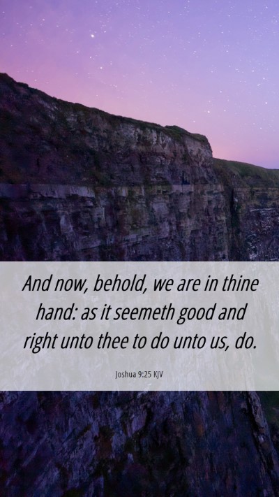 Picture 06 - Joshua 9:25 KJV Mobile Phone Wallpaper - And now, behold, we are in thine hand: as it - Mobile Bible Verse Wallpaper