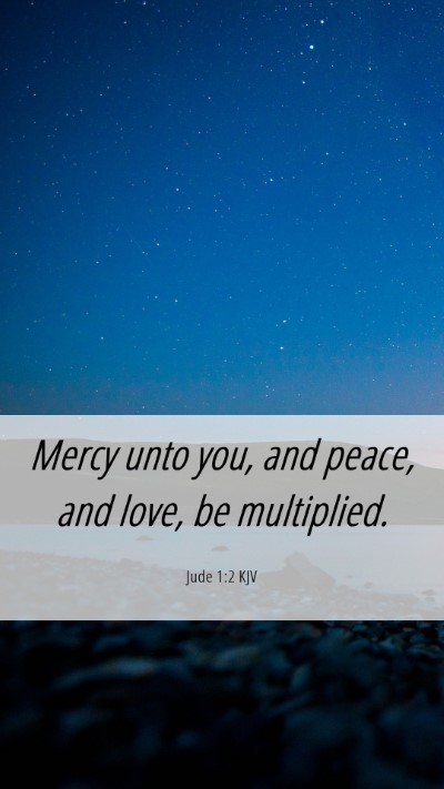 Picture 06 - Jude 1:2 KJV Mobile Phone Wallpaper - Mercy unto you, and peace, and love, be - Mobile Bible Verse Wallpaper