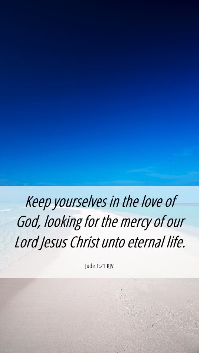 Picture 06 - Jude 1:21 KJV Mobile Phone Wallpaper - Keep yourselves in the love of God, looking for - Mobile Bible Verse Wallpaper