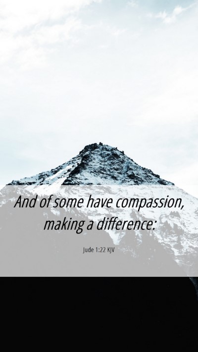 Picture 06 - Jude 1:22 KJV Mobile Phone Wallpaper - And of some have compassion, making a - Mobile Bible Verse Wallpaper