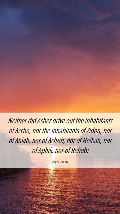 Picture 06 - Judges 1:31 KJV Mobile Phone Wallpaper - Neither did Asher drive out the inhabitants of - Mobile Bible Verse Wallpaper