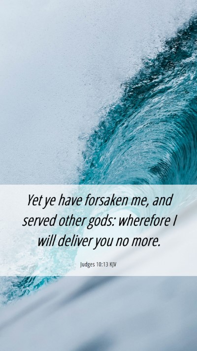 Picture 06 - Judges 10:13 KJV Mobile Phone Wallpaper - Yet ye have forsaken me, and served other gods: - Mobile Bible Verse Wallpaper